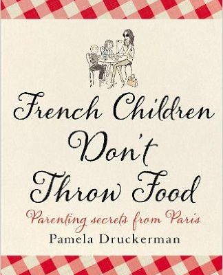 French children don't throw food by Pamela Druckerman